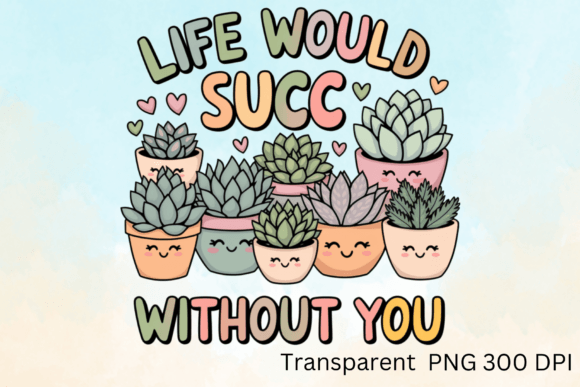 Life Would Succ Without You Sublimation